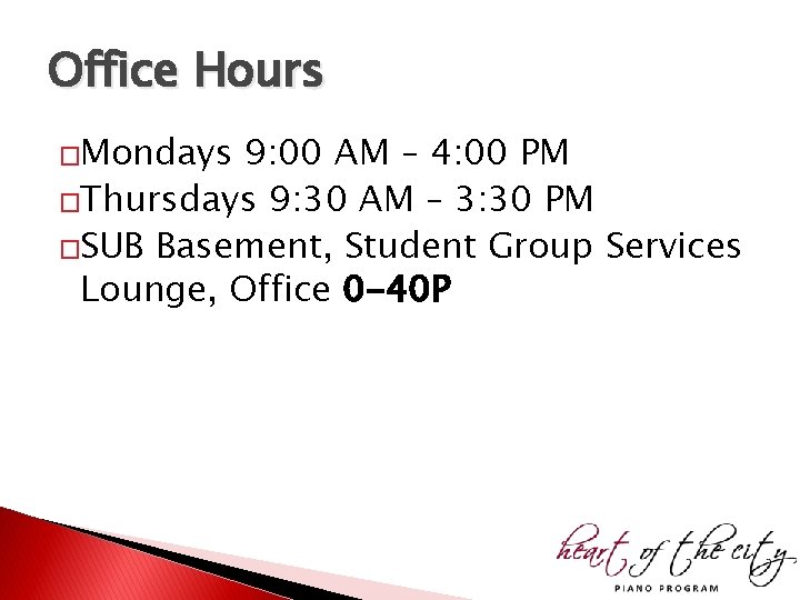 Office Hours �Mondays 9: 00 AM – 4: 00 PM �Thursdays 9: 30 AM Office Hours �Mondays 9: 00 AM – 4: 00 PM �Thursdays 9: 30 AM