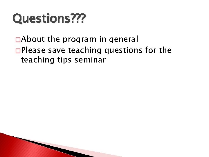 Questions? ? ? � About the program in general � Please save teaching questions Questions? ? ? � About the program in general � Please save teaching questions