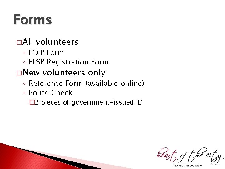 Forms � All volunteers ◦ FOIP Form ◦ EPSB Registration Form � New volunteers Forms � All volunteers ◦ FOIP Form ◦ EPSB Registration Form � New volunteers