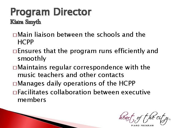 Program Director Kiara Smyth � Main liaison between the schools and the HCPP � Program Director Kiara Smyth � Main liaison between the schools and the HCPP �