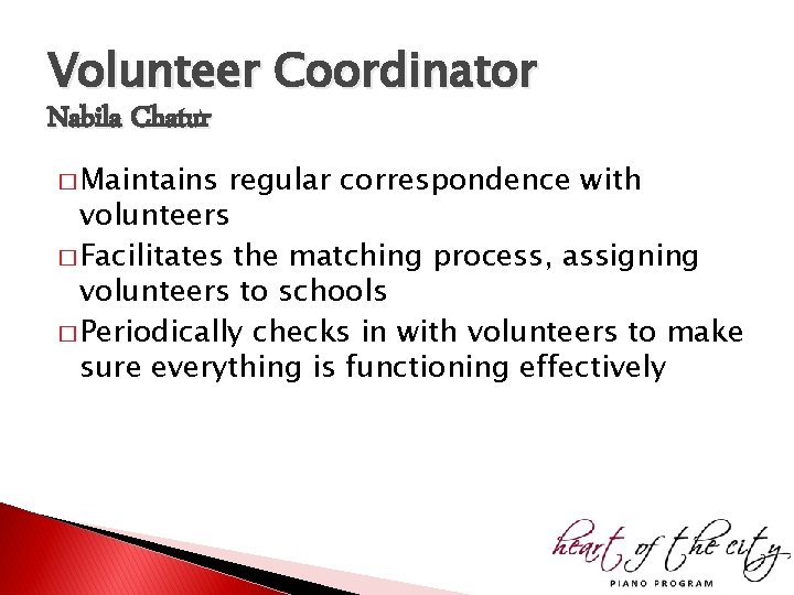 Volunteer Coordinator Nabila Chatur � Maintains regular correspondence with volunteers � Facilitates the matching Volunteer Coordinator Nabila Chatur � Maintains regular correspondence with volunteers � Facilitates the matching
