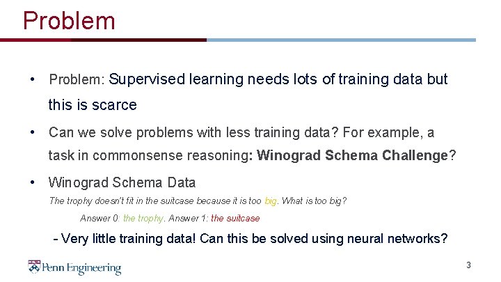 Problem • Problem: Supervised learning needs lots of training data but this is scarce Problem • Problem: Supervised learning needs lots of training data but this is scarce