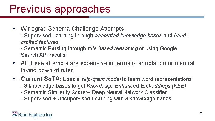 Previous approaches • Winograd Schema Challenge Attempts: - Supervised Learning through annotated knowledge bases Previous approaches • Winograd Schema Challenge Attempts: - Supervised Learning through annotated knowledge bases