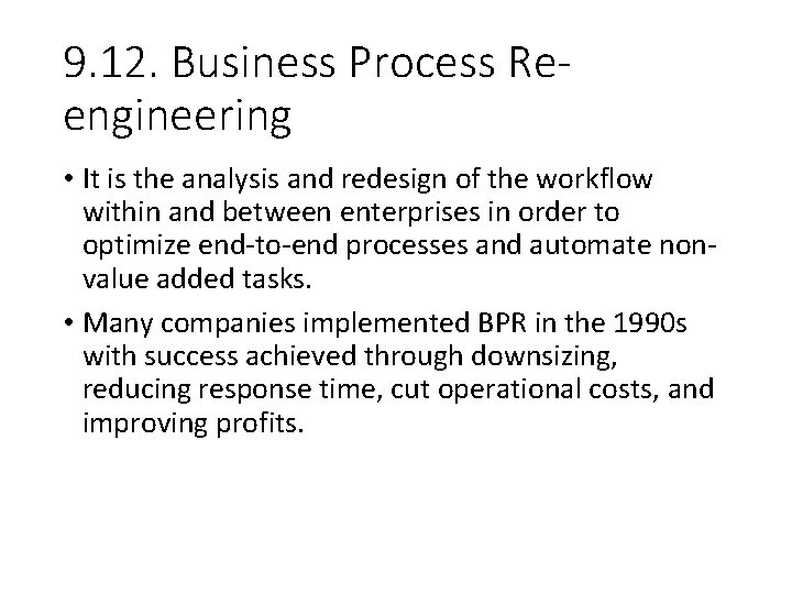 9. 12. Business Process Reengineering • It is the analysis and redesign of the