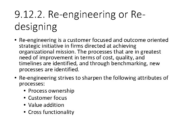 9. 12. 2. Re-engineering or Redesigning • Re-engineering is a customer focused and outcome