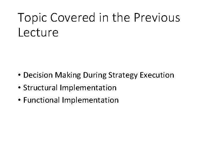 Topic Covered in the Previous Lecture • Decision Making During Strategy Execution • Structural