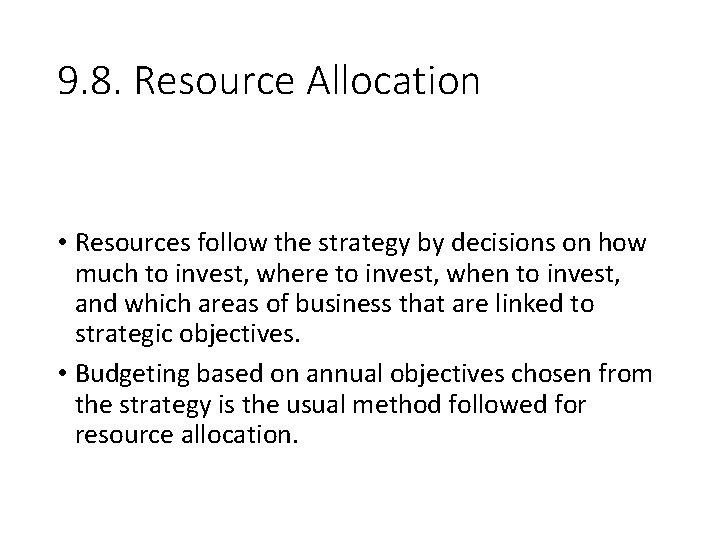 9. 8. Resource Allocation • Resources follow the strategy by decisions on how much