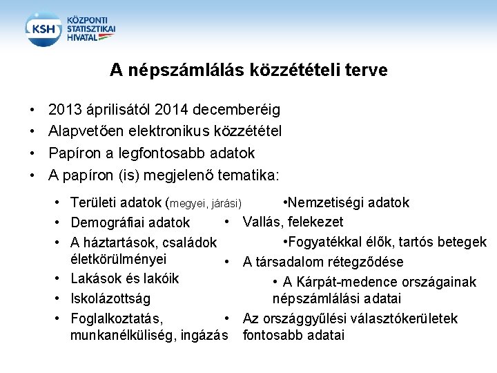 A népszámlálás közzétételi terve • • 2013 áprilisától 2014 decemberéig Alapvetően elektronikus közzététel Papíron