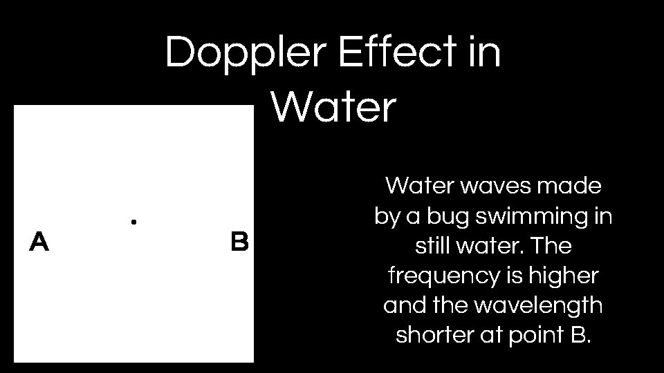 A Doppler Effect in Water A B B Water waves made by a bug