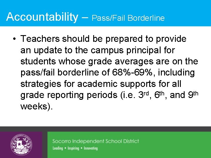 Accountability – Pass/Fail Borderline • Teachers should be prepared to provide an update to