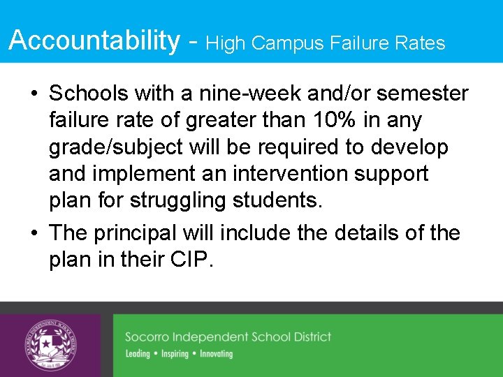 Accountability - High Campus Failure Rates • Schools with a nine-week and/or semester failure