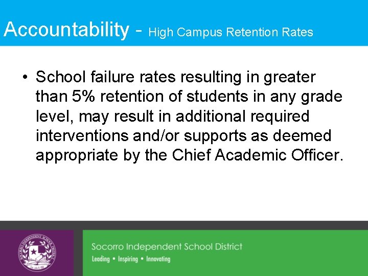 Accountability - High Campus Retention Rates • School failure rates resulting in greater than