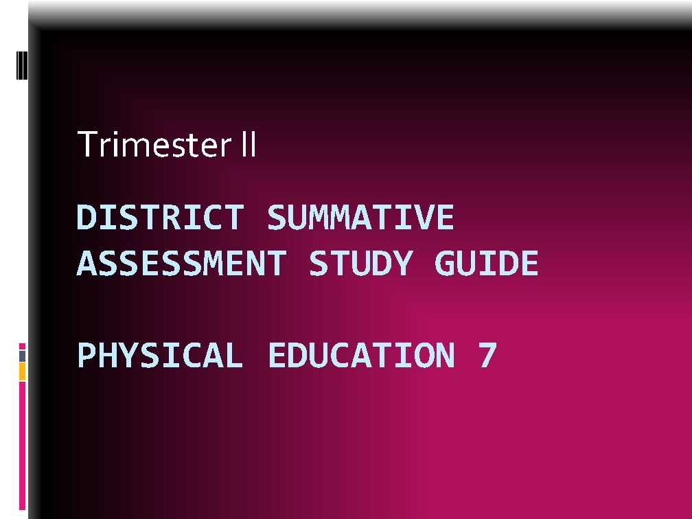 Trimester II DISTRICT SUMMATIVE ASSESSMENT STUDY GUIDE PHYSICAL EDUCATION 7 
