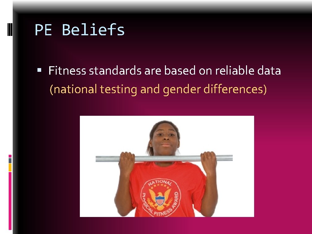 PE Beliefs Fitness standards are based on reliable data (national testing and gender differences)