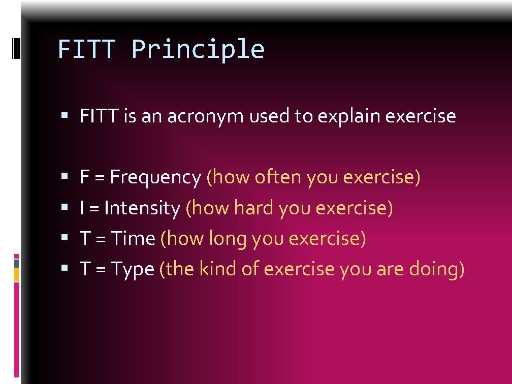 FITT Principle FITT is an acronym used to explain exercise F = Frequency (how