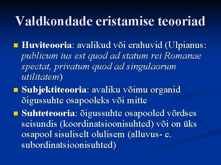 Valdkondade eristamise teooriad Huviteooria: avalikud või erahuvid (Ulpianus: publicum ius est quod ad statum