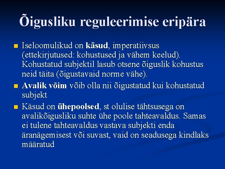 Õigusliku reguleerimise eripära n n n Iseloomulikud on käsud, imperatiivsus (ettekirjutused: kohustused ja vähem