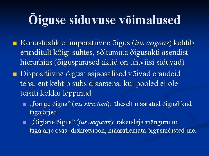 Õiguse siduvuse võimalused n n Kohustuslik e. imperatiivne õigus (ius cogens) kehtib eranditult kõigi