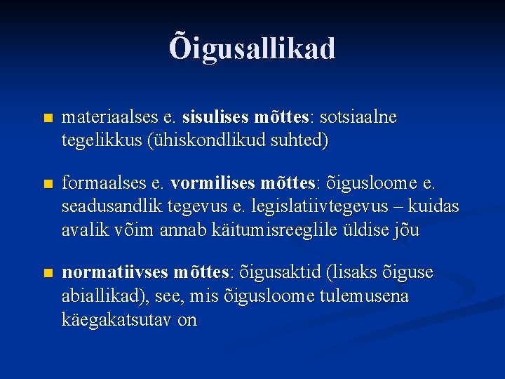 Õigusallikad n materiaalses e. sisulises mõttes: sotsiaalne tegelikkus (ühiskondlikud suhted) n formaalses e. vormilises