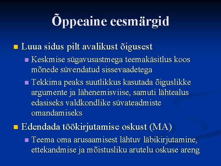 Õppeaine eesmärgid n Luua sidus pilt avalikust õigusest Keskmise sügavusastmega teemakäsitlus koos mõnede süvendatud