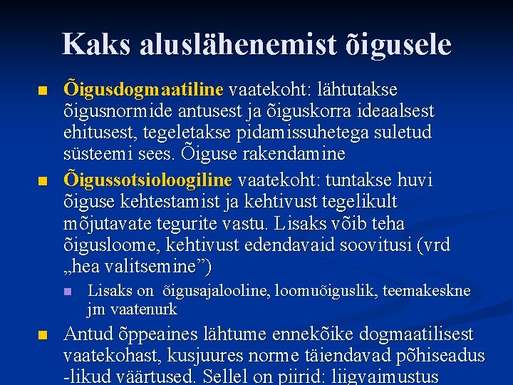 Kaks aluslähenemist õigusele n n Õigusdogmaatiline vaatekoht: lähtutakse õigusnormide antusest ja õiguskorra ideaalsest ehitusest,