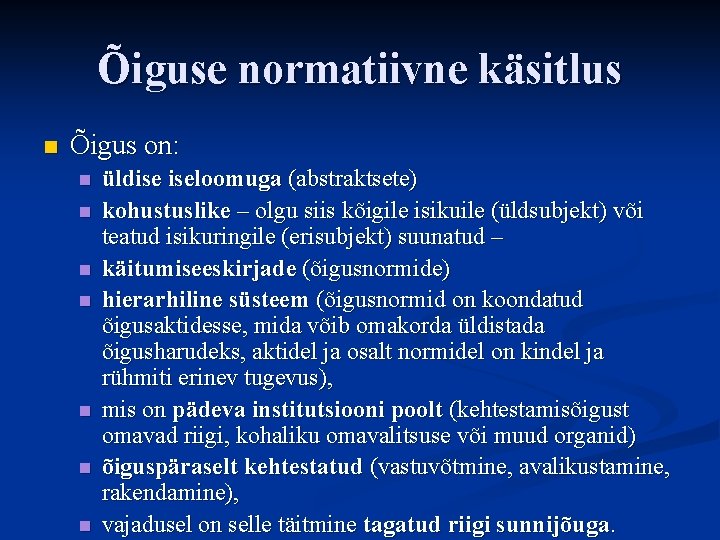 Õiguse normatiivne käsitlus n Õigus on: n n n n üldise iseloomuga (abstraktsete) kohustuslike