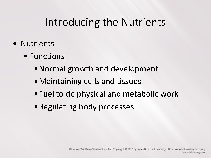 Introducing the Nutrients • Functions • Normal growth and development • Maintaining cells and