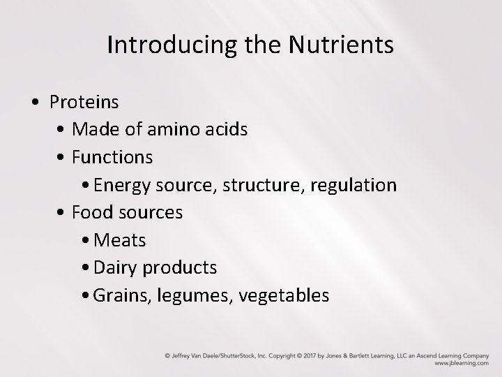 Introducing the Nutrients • Proteins • Made of amino acids • Functions • Energy Introducing the Nutrients • Proteins • Made of amino acids • Functions • Energy