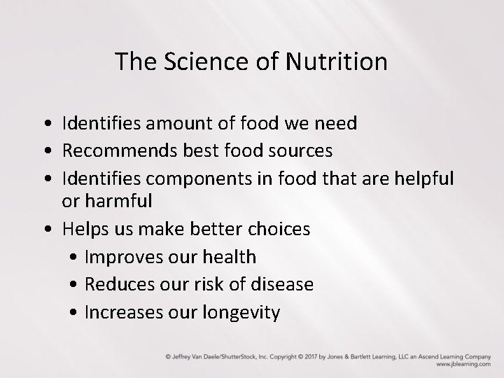 The Science of Nutrition • Identifies amount of food we need • Recommends best