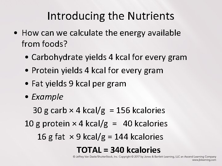 Introducing the Nutrients • How can we calculate the energy available from foods? •