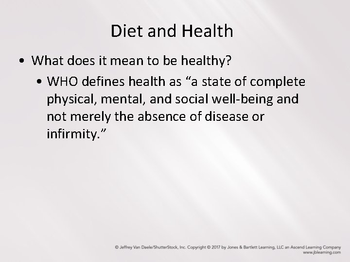 Diet and Health • What does it mean to be healthy? • WHO defines