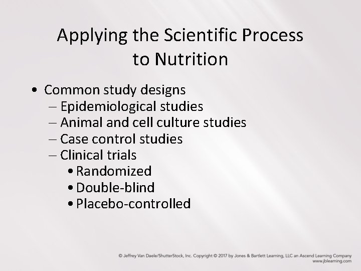 Applying the Scientific Process to Nutrition • Common study designs - Epidemiological studies -