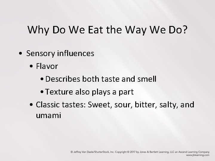 Why Do We Eat the Way We Do? • Sensory influences • Flavor • Why Do We Eat the Way We Do? • Sensory influences • Flavor •