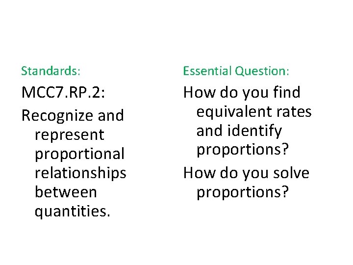 Standards: Essential Question: MCC 7. RP. 2: Recognize and represent proportional relationships between quantities.