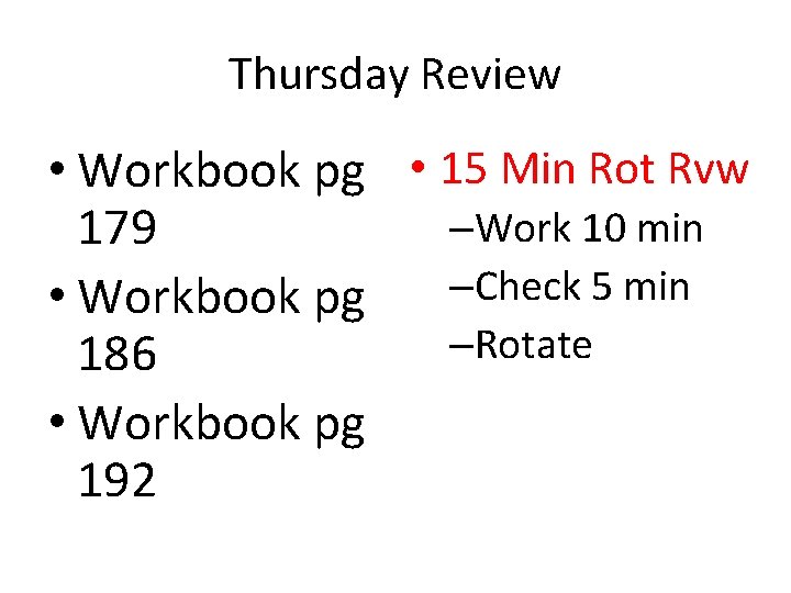 Thursday Review • Workbook pg • 15 Min Rot Rvw –Work 10 min 179