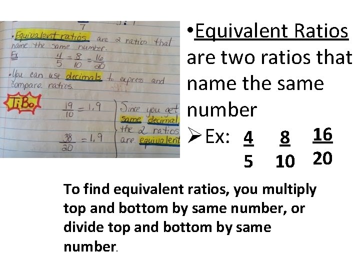  • Equivalent Ratios are two ratios that name the same number ØEx: 4