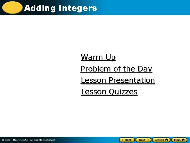Adding Integers Warm Up Problem of the Day Lesson Presentation Lesson Quizzes 