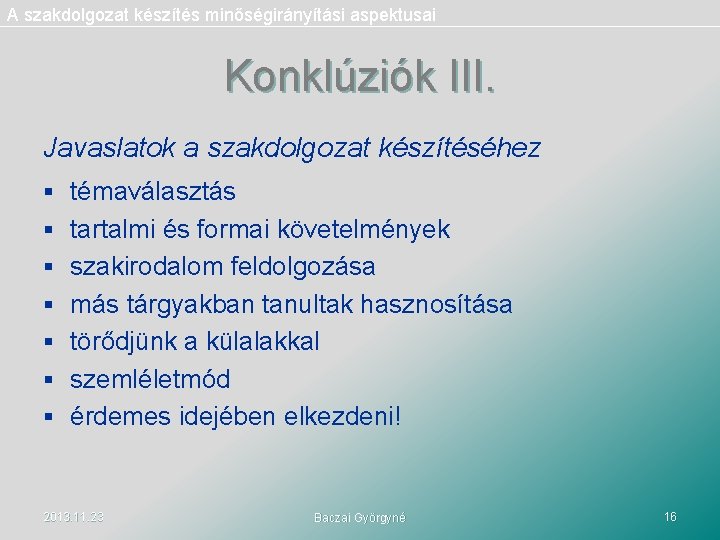 A szakdolgozat készítés minőségirányítási aspektusai Konklúziók III. Javaslatok a szakdolgozat készítéséhez § témaválasztás §