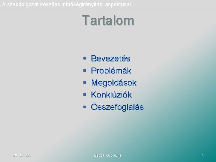 A szakdolgozat készítés minőségirányítási aspektusai Tartalom § Bevezetés § Problémák § Megoldások § Konklúziók