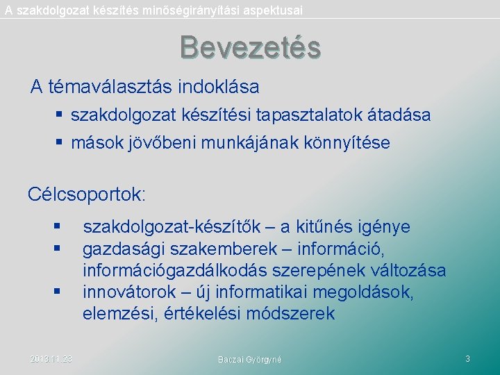 A szakdolgozat készítés minőségirányítási aspektusai Bevezetés A témaválasztás indoklása § szakdolgozat készítési tapasztalatok átadása