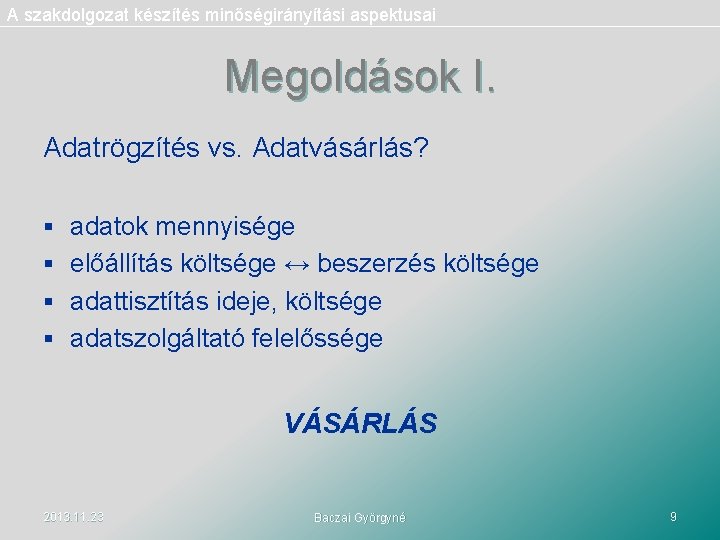 A szakdolgozat készítés minőségirányítási aspektusai Megoldások I. Adatrögzítés vs. Adatvásárlás? § adatok mennyisége §