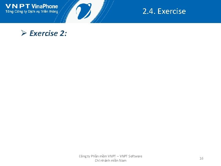 2. 4. Exercise Ø Exercise 2: Công ty Phần mềm VNPT – VNPT Software