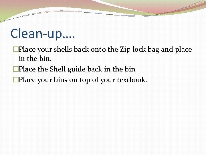 Clean-up…. �Place your shells back onto the Zip lock bag and place in the