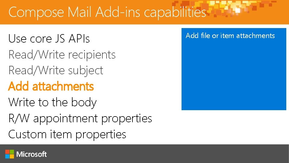 Compose Mail Add-ins capabilities Use core JS APIs Read/Write recipients Read/Write subject Add attachments