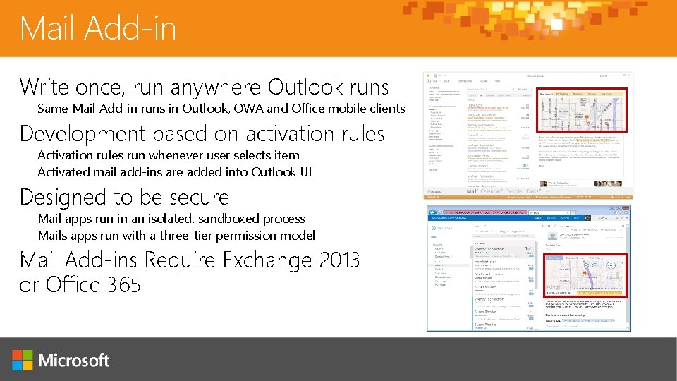 Mail Add-in Write once, run anywhere Outlook runs Same Mail Add-in runs in Outlook,