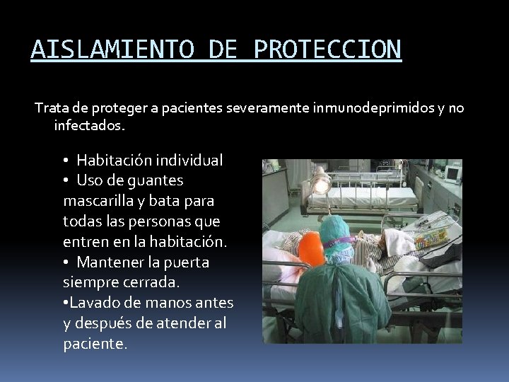 AISLAMIENTO DE PROTECCION Trata de proteger a pacientes severamente inmunodeprimidos y no infectados. •
