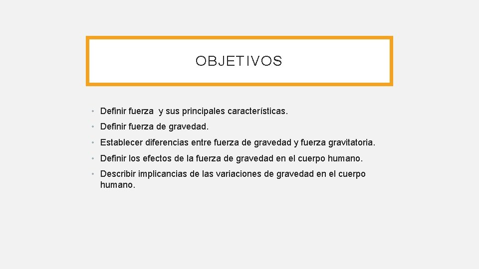 OBJETIVOS • Definir fuerza y sus principales características. • Definir fuerza de gravedad. • OBJETIVOS • Definir fuerza y sus principales características. • Definir fuerza de gravedad. •