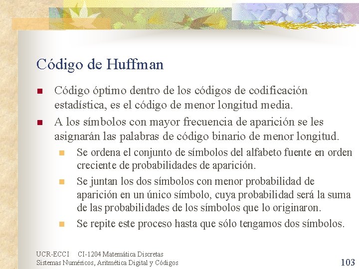 Código de Huffman n n Código óptimo dentro de los códigos de codificación estadística,