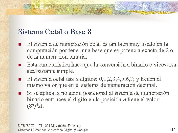 Sistema Octal o Base 8 n n El sistema de numeración octal es también