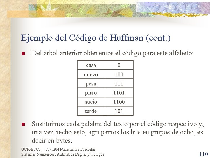 Ejemplo del Código de Huffman (cont. ) n n Del árbol anterior obtenemos el